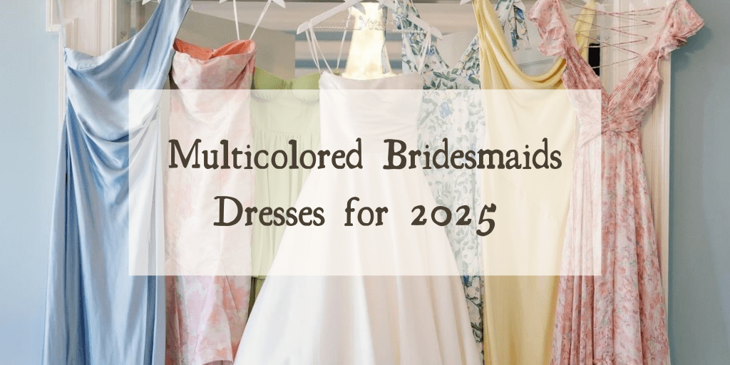 The Trend To Watch: Multicolored Bridesmaids Dresses for 2025 in Fort Worth, Texas